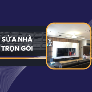 SỬA NHÀ TRỌN GÓI