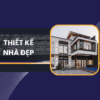 THIẾT KẾ NHÀ ĐẸP