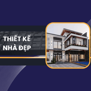 THIẾT KẾ NHÀ ĐẸP